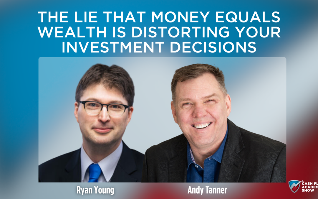 The Lie That Money Equals Wealth Is Distorting Your Investment Decisions